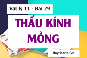 Thấu kính mỏng, Các công thức thấu kính mỏng, tiêu cự thấu kính phân kỳ, thấu kính hội tụ - Vật lý 11 bài 29